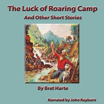 The Luck of Roaring Camp: And Other Short Stories by Harte, Bret
