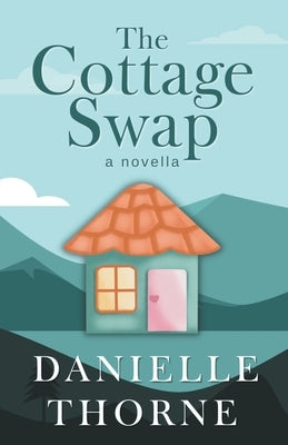 The Cottage Swap by Thorne, Danielle