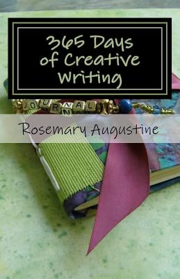 365 Days of Creative Writing: Writing Prompts and Creative Ideas for 365 Days! by Augustine, Rosemary