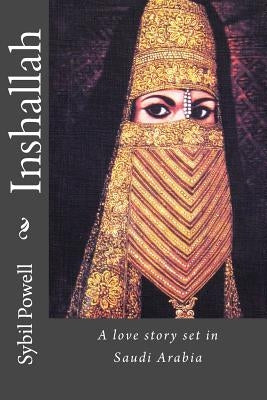Inshallah: A love story contrasting Saudi and western family life by Powell, Sybil