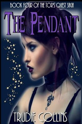 The Pendant: Tor's Quest Volume 4 by Collins, Trudie