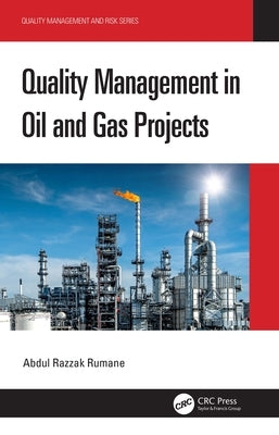 Quality Management in Oil and Gas Projects by Rumane, Abdul Razzak