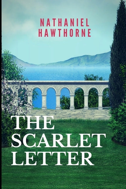 The Scarlet Letter: New Edition - Scarlet Letter by Nathaniel Hawthorne by Hawthorne, Nathaniel
