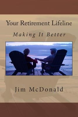Your Retirement Lifeline: Making It Better by McDonald, Jim