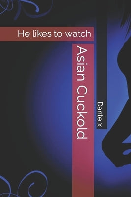 Asian Cuckold: He likes to watch by X, Dante