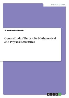 General Index Theory: Its Mathematical and Physical Structures by Mircescu, Alexander