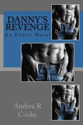 Danny's Revenge: an erotic novel by R. Cooke, Andrea