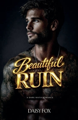 Beautiful Ruin: Dark Mafia Romance by Fox, Daisy
