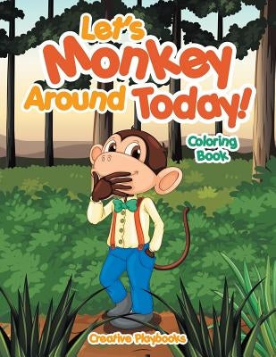 Let's Monkey Around Today! Coloring Book by Creative Playbooks
