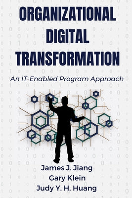 Organizational Digital Transformation: An IT-Enabled Program Approach by Jiang, James J.