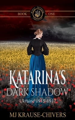 Katarina's Dark Shadow: Ukraine: 1915-1917 by Krause-Chivers, Mj