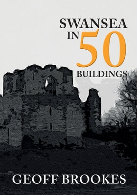 Swansea in 50 Buildings by Brookes, Geoff
