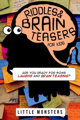 Riddles and Brain teasers for Kids: 300+ questions for Kids and Family- Riddles and Brain Teasers that will challenge the whole family- For Kids aged by Monsters, Little