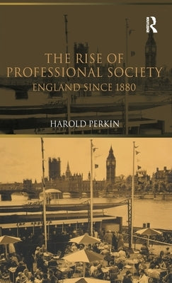 The Rise of Professional Society by Perkin, Harold