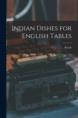 Indian Dishes for English Tables by Ketab