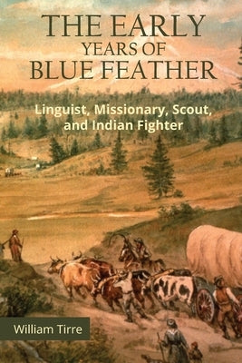 The Early Years of Blue Feather by Tirre, William