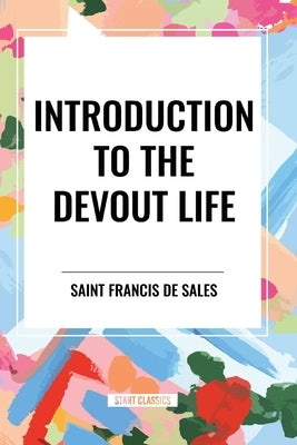 Introduction to the Devout Life by Francis De Sales, Saint