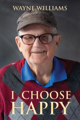 I Choose Happy: Come, Join Me by Williams, Wayne