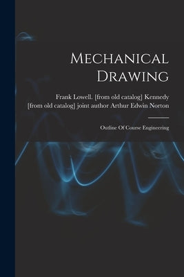 Mechanical Drawing; Outline Of Course Engineering by Kennedy, Frank Lowell [From Old Cata