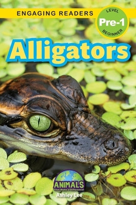 Alligators: Animals That Make a Difference! (Engaging Readers, Level Pre-1) by Lee, Ashley