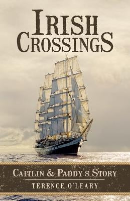 Irish Crossings: Caitlin & Paddy's Story by O'Leary, Terence