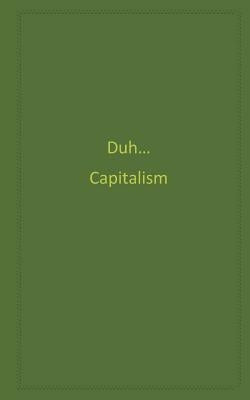 Duh...Capitalism by DeRosa, Pete