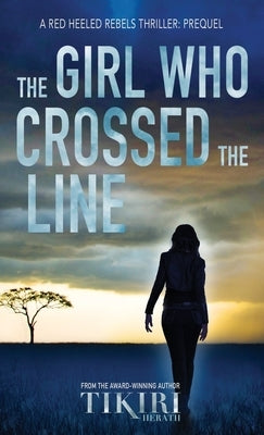 The Girl Who Crossed the Line: All she wanted was to belong. Then, she committed an unforgivable crime... by Herath, Tikiri