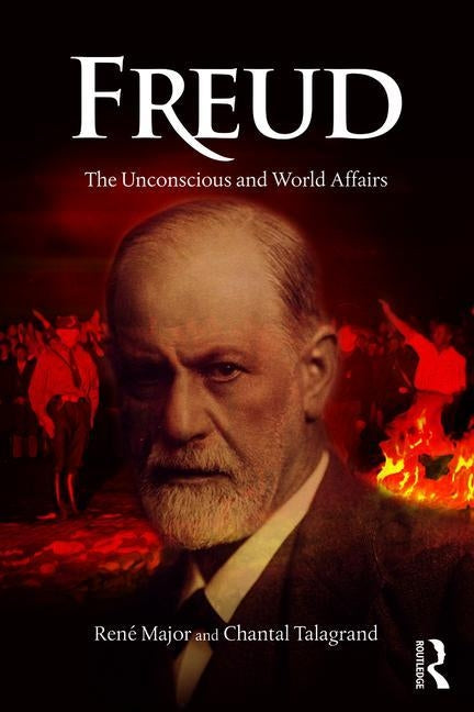 Freud: The Unconscious and World Affairs by Major, Rene