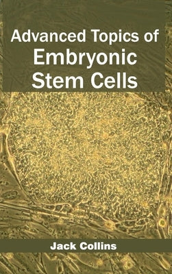 Advanced Topics of Embryonic Stem Cells by Collins, Jack