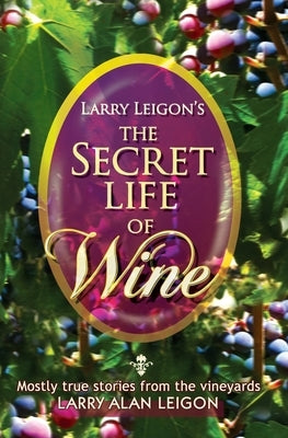 The Secret Life of Wine: Mostly true stories from the vineyard by Karamanlakis, Maria-Tina
