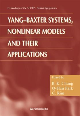 Yang-Baxter Systems, Nonlinear Models and Their Applications - Proceedings of the Apctp-Nankai Symposium by Chung, B. K.