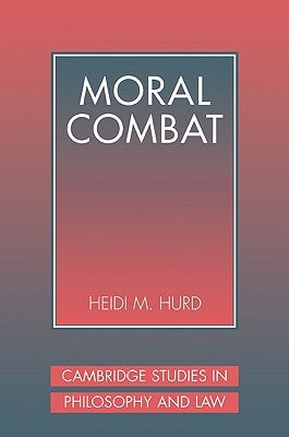 Moral Combat: The Dilemma of Legal Perspectivalism by Hurd, Heidi M.