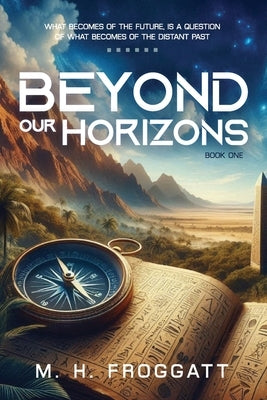 Beyond Our Horizons by Froggatt, M. H.
