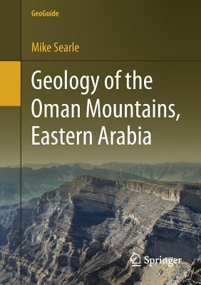 Geology of the Oman Mountains, Eastern Arabia by Searle, Mike