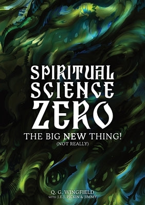Spiritual Science Zero: The Big New Thing! (Not really) by Wingfield, Q. G.