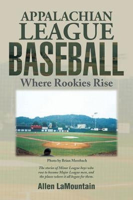 Appalachian League Baseball: Where Rookies Rise by Lamountain, Allen