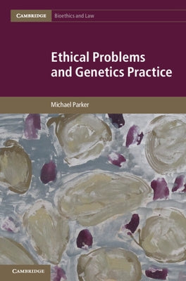 Ethical Problems and Genetics Practice by Parker, Michael