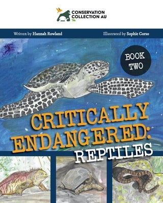 Conservation Collection AU - Critically Endangered: Reptiles by Rowland, Hannah
