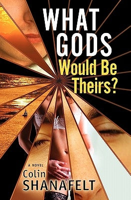 What Gods Would Be Theirs? by Shanafelt, Colin