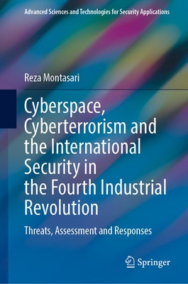 Cyberspace, Cyberterrorism and the International Security in the Fourth Industrial Revolution: Threats, Assessment and Responses by Montasari, Reza