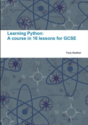 Learning Python: A course in 16 lessons for GCSE by Hawken, Tony