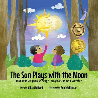 The Sun Plays with the Moon: An Imaginative Introduction to the Lunar and Solar Cycles (Mom's Choice Awards Recipient) by Mofford, Alicia