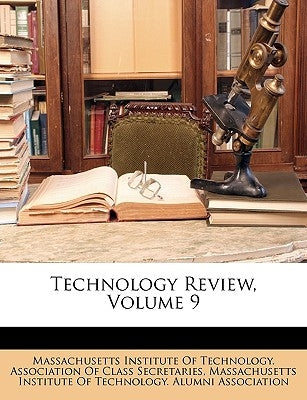 Technology Review, Volume 9 by Massachusetts Institute of Technology a.