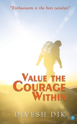 Value the Courage Within by Dik, Divesh