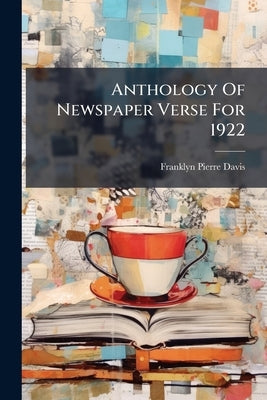 Anthology Of Newspaper Verse For 1922 by Davis, Franklyn Pierre