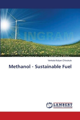Methanol - Sustainable Fuel by Chivukula, Venkata Kalyan