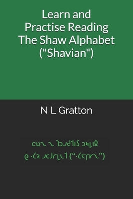Learn and Practise Reading The Shaw Alphabet ("Shavian") by Gratton, N. L.