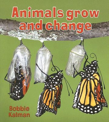 Animals Grow and Change by Kalman, Bobbie