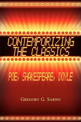 Contemporizing the Classics: Poe, Shakespeare, Doyle by Sarno, Gregory G.