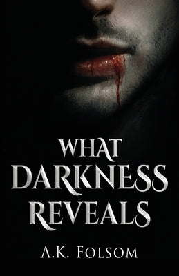 What Darkness Reveals by Folsom, A. K.